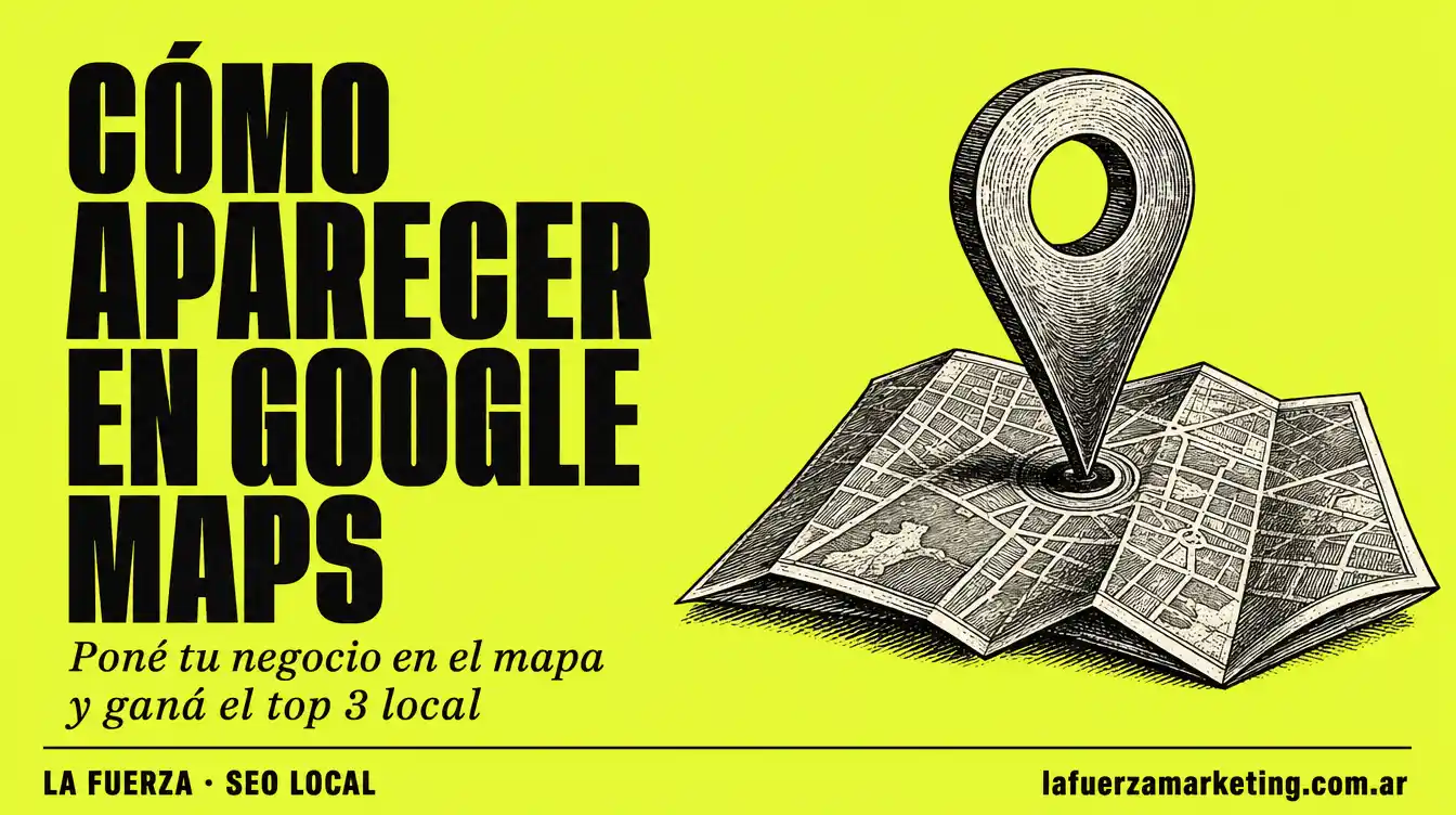 Cómo aparecer en Google Maps con tu negocio — La Fuerza Marketing Digital